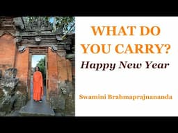 What do you carry? l Happy New Year l Swamini Brahmaprajnananda