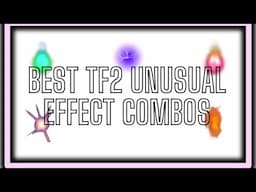 My 10 Favorite TF2 Unusual Combos