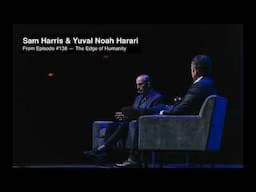 Yuval Noah Harari and Sam Harris — From the Making Sense Podcast / Episode #138 The Edge of Humanity