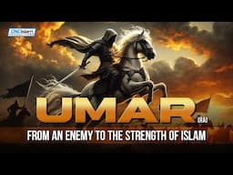 UMAR (RA): FROM A FIERCE ENEMY OF ISLAM TO THE STRENGTH OF ISLAM