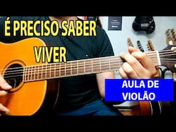 É Preciso saber viver - Aula de Violão Simplificada