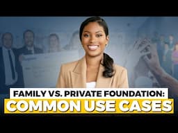 Family vs  Private Foundation ~Common Use Cases