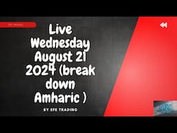 Live Wednesday August 21 2024 (break down Amharic )