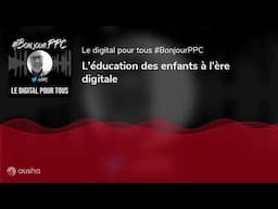 L’éducation des enfants à l’ère digitale