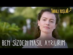 "Ben sizden nasıl ayrılacağım?" | Yaralı Kuşlar