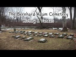 The Bernhard Adam Cemetery ~ History & Vandals