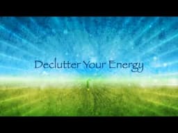 Declutter Your Energy