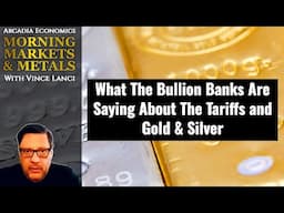 What The Bullion Banks Are Saying About Tariffs, Gold, & Silver