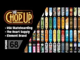 The Chop Up - Ep68: Element Brand / The Heart Supply / USA Skateboarding