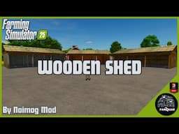 WOODEN SHED By Naimog Mod | Farming Simulator 25 | FS 25