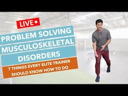 Problem Solving Musculoskeletal Disorders | 7 Things Every Elite Trainer Should Know How To Do Pt. 2