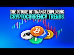 The future of finance expolring cryptocurrency trends