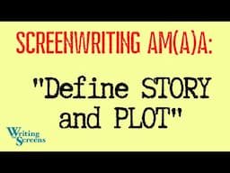 LIVE - SCREENWRITING AMA:  “Define STORY and PLOT”