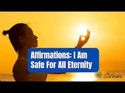 Affirmations: I Am Safe For All Eternity