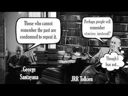 "Those Who Cannot Remember the Past..." - George Santayana & JRR Tolkien