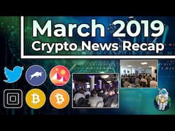 March 2019 Crypto News Recap - BITCOIN BOOTCAMP! And so much drama in the world of crypto.