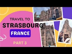 Travel to Strasbourg, France - Part 3