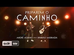 Preparem O Caminho (Clipe Oficial) - André Aquino - feat Brunão Morada | Som do Reino