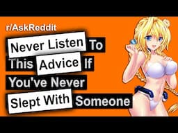 Never Take This Advice If You Still Have Your V Card... (r/AskReddit)