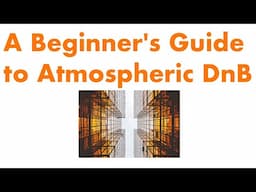 A Beginner's Guide to Atmospheric DnB