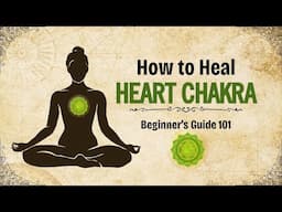 How to Heal Heart Chakra (Beginner's Guide 101)