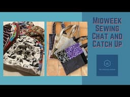 Midweek Sewing Chat and Catch Up