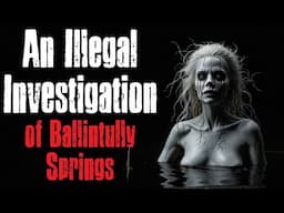 "An Illegal Investigation of Ballintully Springs" Creepypasta Scary Story