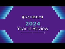 ECU Health | Year in Review 2024