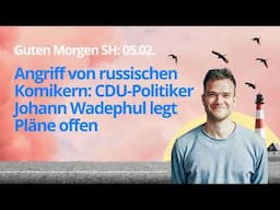 Guten Morgen SH 05.02. Angriff von russischen Komikern: CDU-Politiker Wadephul legt Pläne offen