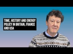 TIME, HISTORY AND ENERGY POLICY IN BRITAIN, FRANCE AND USA