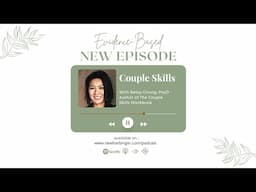 Evidence-Based: S6E12 — Couple Skills with Betsy Chung, PsyD