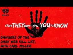 Dangers of the Dark Web: Kill List, with Carl Miller | STUFF THEY DON'T WANT YOU TO KNOW