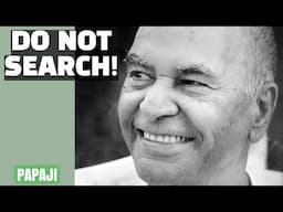 Papaji: Stop Searching, Peace is Already Here