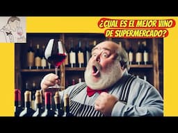 (324) ¿CUAL ES EL MEJOR VINO DE SUPERMERCADO? (Comparamos los mejores en cata ciega)