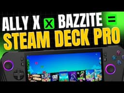 BAZZITE turns Ally X into a Steam Deck Pro…