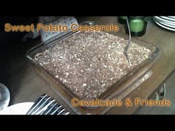 Sweet Potato Casserole - Cavalcade & Friends: Cooking with Hans