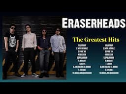 Eraserheads Greatest Hits Playlist Full Album ~ Best Songs Collection Of All Time