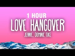 [1 HOUR] JENNIE & Dominic Fike - Love Hangover (Lyrics)