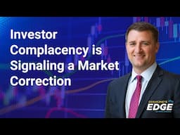 Investor Complacency is Signaling a Market Correction