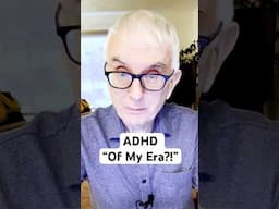 ADHD "Of My Era?"