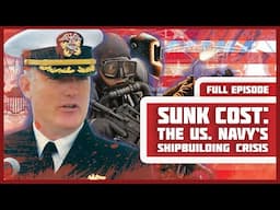 Sunk Cost: The US. Navy's Shipbuilding Crisis