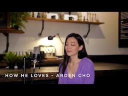 How He Loves Cover - Arden Cho