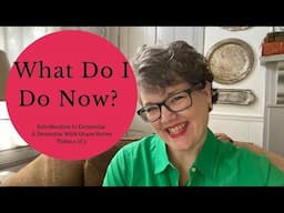 The Learning About Dementia Series || Beginners Video 5 of 5 || What Now? What’s Next?