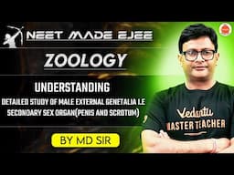 NEET Zoology 2025 | Understanding Male External Genitalia Explained | Penis and Scrotum | MD Sir