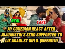 AY COMEDIAN REACT AFTER JUJUAUSTIN'S SEND SUPPORTER TO LIE AGAIN.ST HIM & QUEENMAY