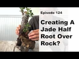 Episode 124, Creating A Jade Half Root Over Rock?