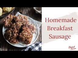 Easy Homemade Sage and Maple Breakfast Sausage