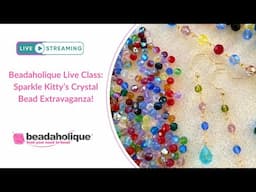 Beadaholique Live Class: Sparkle Kitty's Crystal Bead Extravaganza!