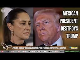 President of Mexico Rebukes & Obliterates Trump & Calls Out America For it’s Hypocrisy