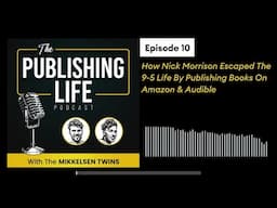 How Nick Morrison Escaped The 9-5 Life By Publishing Books On Amazon & Audible